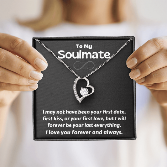 To My Soulmate. First date. First kiss. First love. Last Everything. Forever and Always.